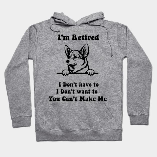 I'm Retired don't have to i don't want to corgi dog Hoodie by spantshirt